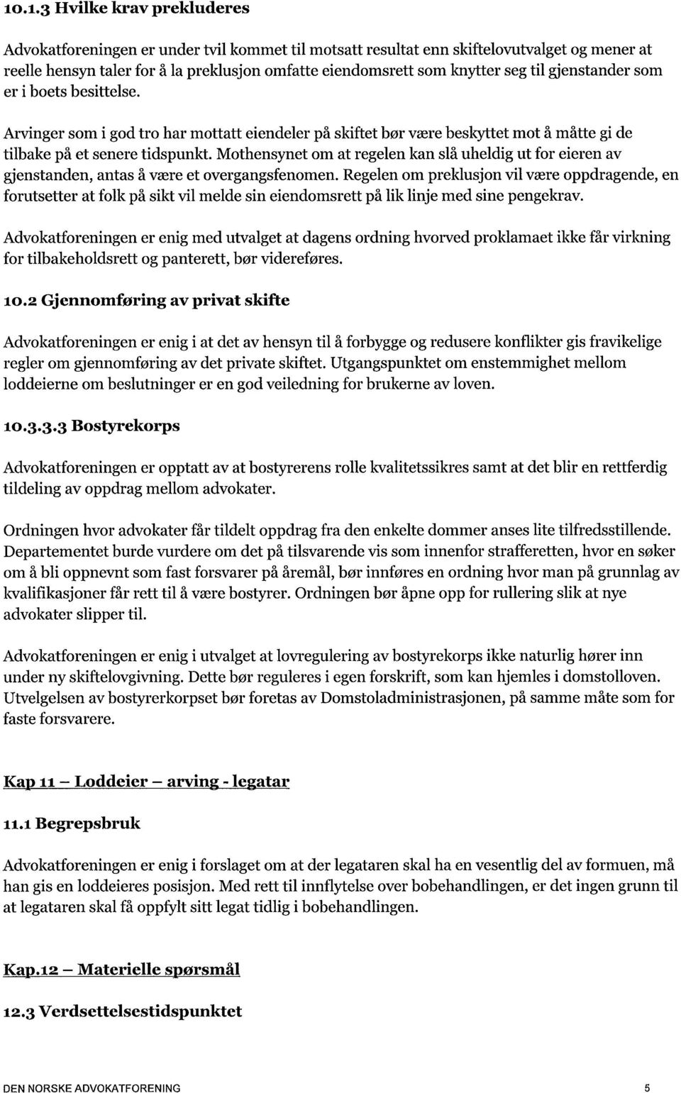 Mothensynet om at regelen kan slå uheldig ut for eieren av gjenstanden, antas å være et overgangsfenomen.