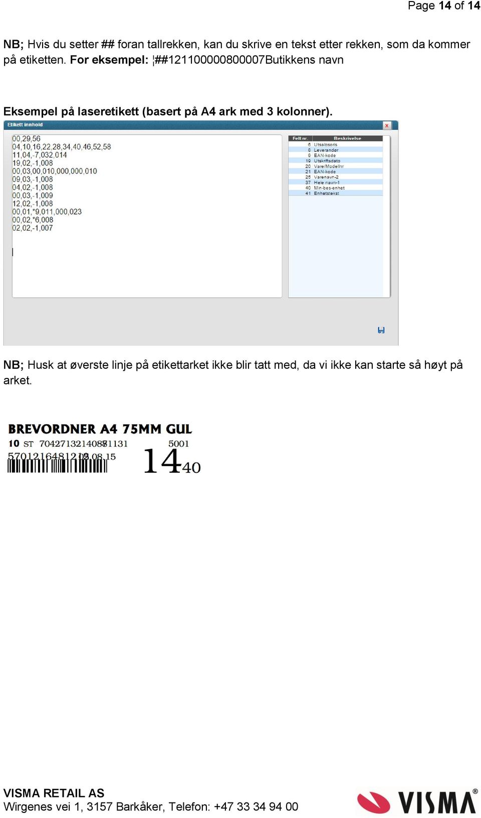 For eksempel: ##121100000800007Butikkens navn Eksempel på laseretikett (basert på