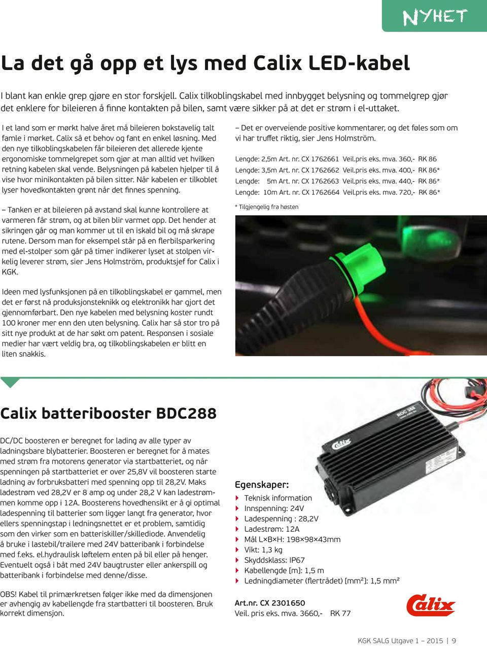 I et land som er mørkt halve året må bileieren bokstavelig talt famle i mørket. Calix så et behov og fant en enkel løsning.