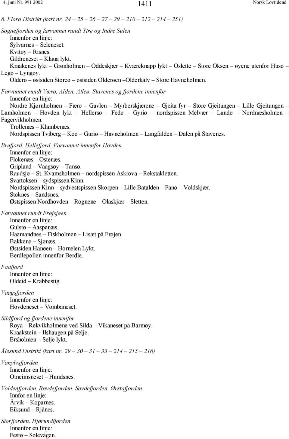 Farvannet rundt Værø, Alden, Atleø, Stavenes og fjordene innenfor Nordre Kjørnholmen Færø Gavlen Myrberskjærene Gjeita fyr Store Gjeitungen Lille Gjeitungen Lamholmen Hovden lykt Hellersø Fedø Gyriø