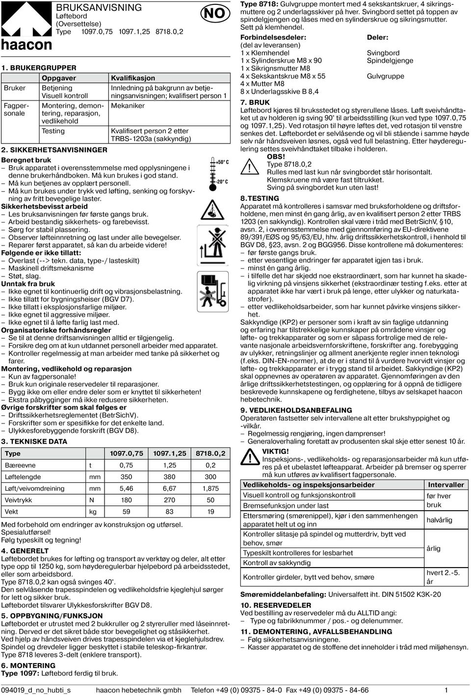 (sakkyndig) 2. SIKKERHETSANVISNINGER Beregnet bruk Bruk apparatet i overensstemmelse med opplysningene i denne brukerhåndboken. Må kun brukes i god stand. Må kun betjenes av opplært personell.