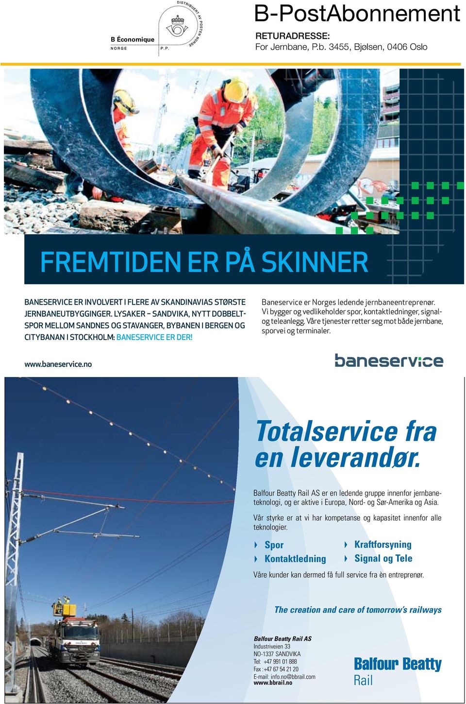 Vi bygger og vedlikeholder spor, kontaktledninger, signalog teleanlegg. Våre tjenester retter seg mot både jernbane, sporvei og terminaler. www.baneservice.no Totalservice fra en leverandør.