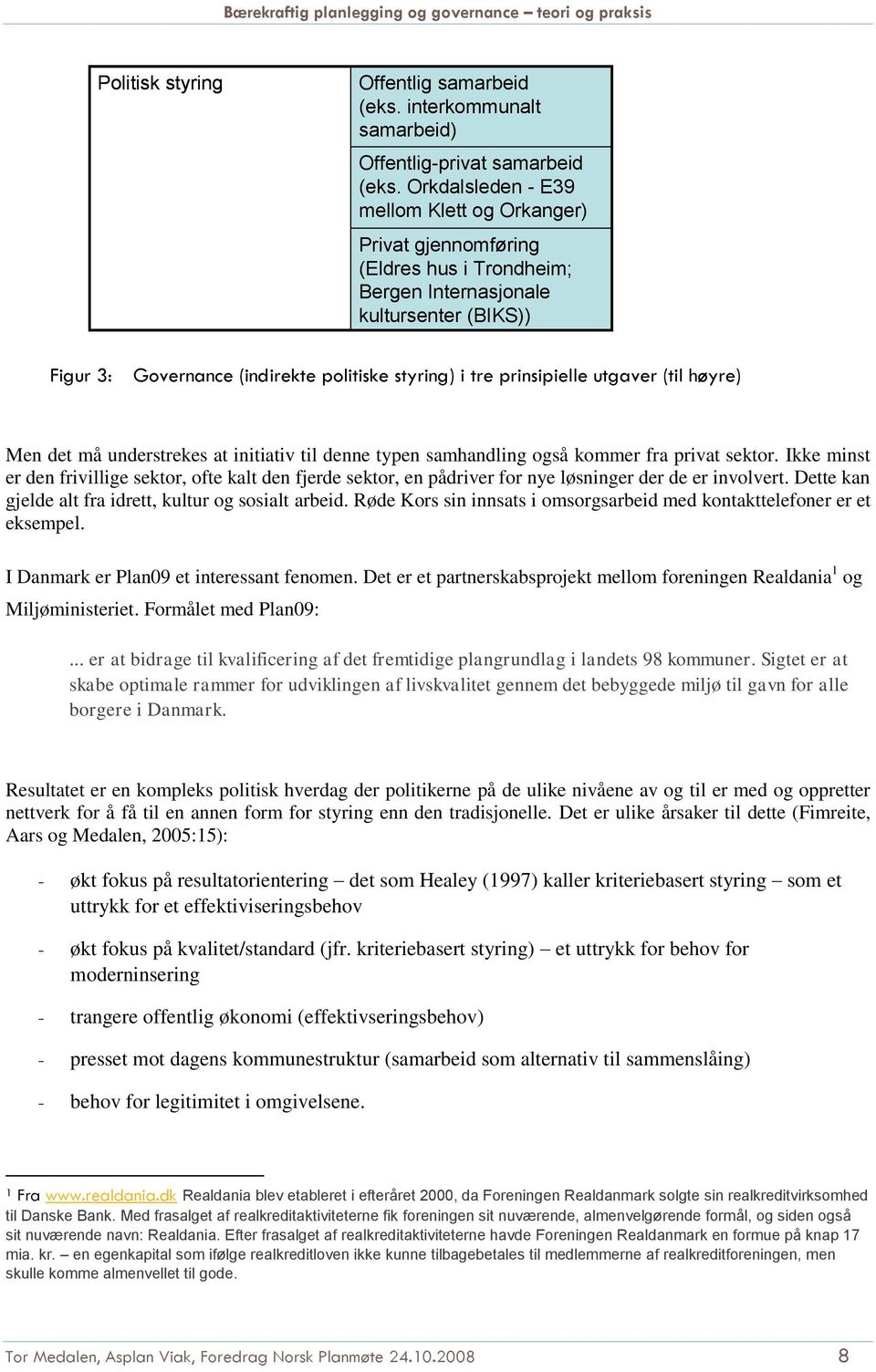 prinsipielle utgaver (til høyre) Men det må understrekes at initiativ til denne typen samhandling også kommer fra privat sektor.