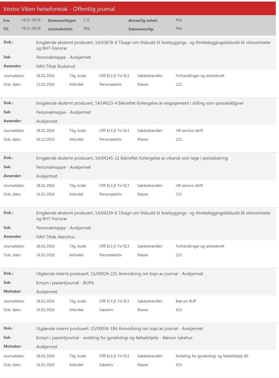 2015 Arkivdel: Personalarkiv Inngående eksternt produsert, 14/04145-11 Bekreftet forlengelse av vikariat som lege i spesialisering Personalmappe - Dok. dato: 14.01.2016 Arkivdel: Personalarkiv