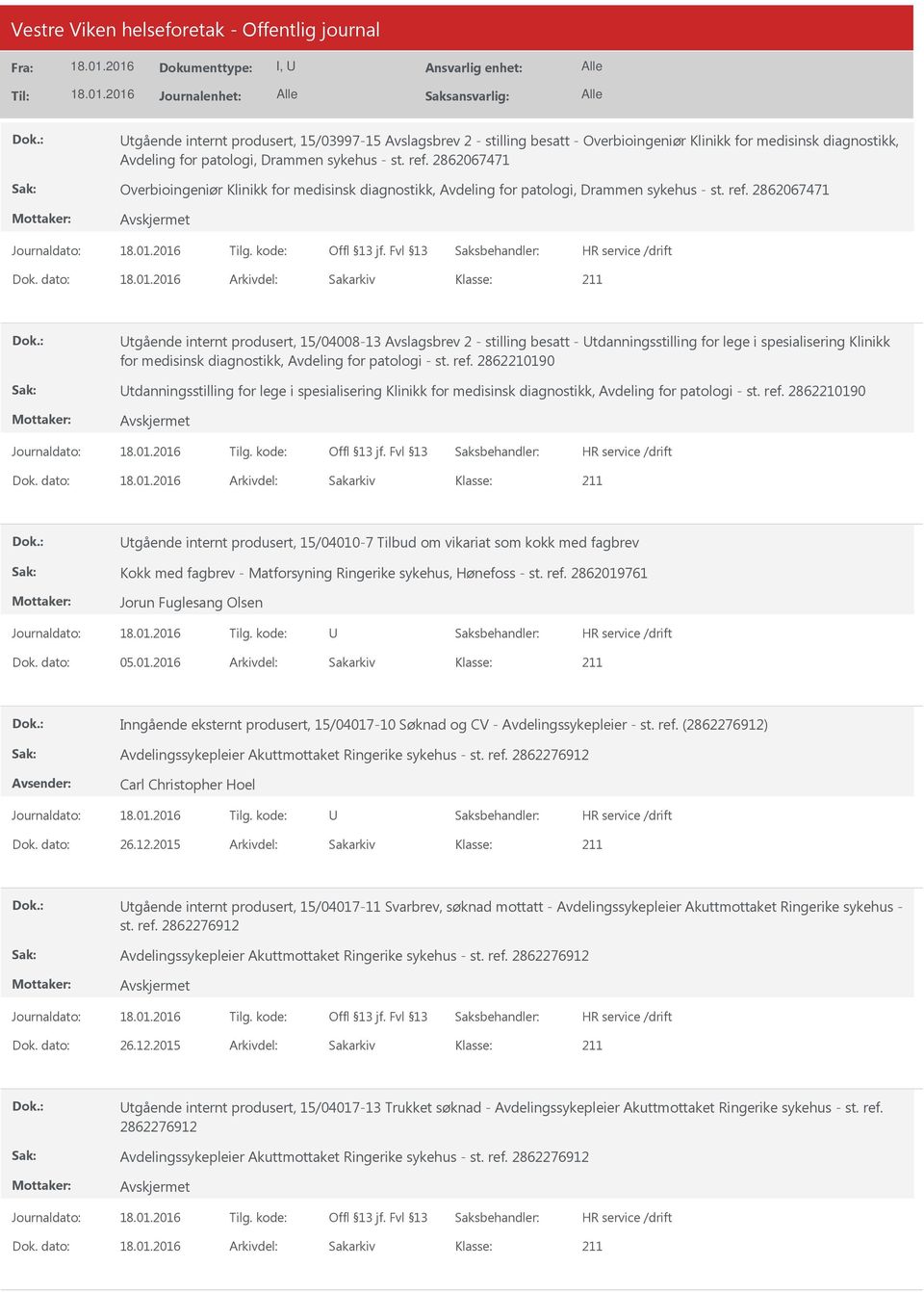 dato: Arkivdel: Sakarkiv tgående internt produsert, 15/04008-13 Avslagsbrev 2 - stilling besatt - tdanningsstilling for lege i spesialisering Klinikk for medisinsk diagnostikk, Avdeling for patologi