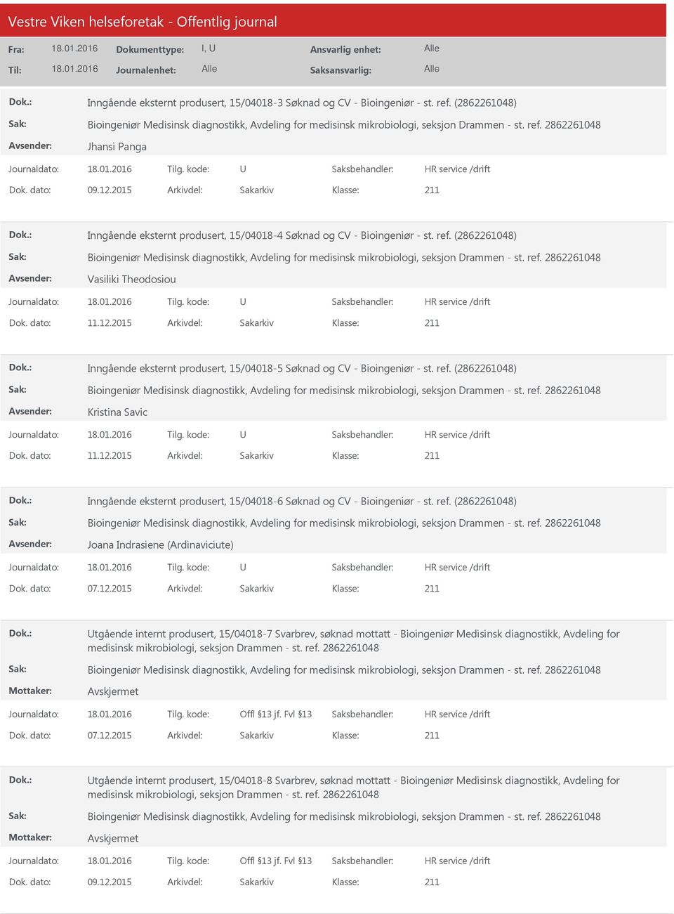 2015 Arkivdel: Sakarkiv Inngående eksternt produsert, 15/04018-5 Søknad og CV - Bioingeniør - st. ref. (2862261048) Kristina Savic Dok. dato: 11.12.