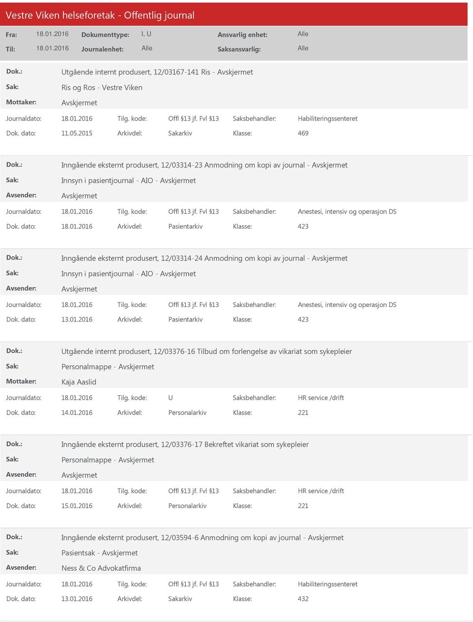 dato: Arkivdel: Pasientarkiv Inngående eksternt produsert, 12/03314-24 Anmodning om kopi av journal - Innsyn i pasientjournal - AIO - Anestesi, intensiv og operasjon DS Dok. dato: 13.01.