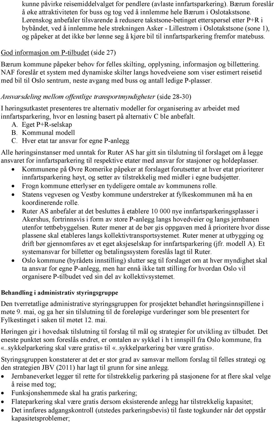 bør lønne seg å kjøre bil til innfartsparkering fremfor matebuss. God informasjon om P-tilbudet (side 27) Bærum kommune påpeker behov for felles skilting, opplysning, informasjon og billettering.