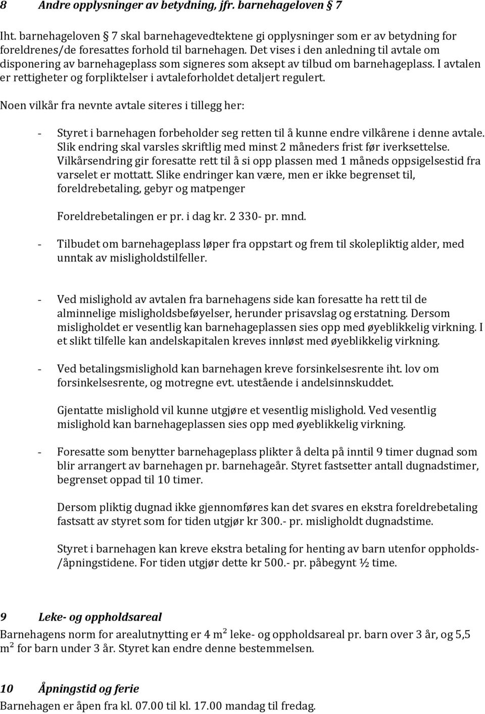 I avtalen er rettigheter og forpliktelser i avtaleforholdet detaljert regulert.