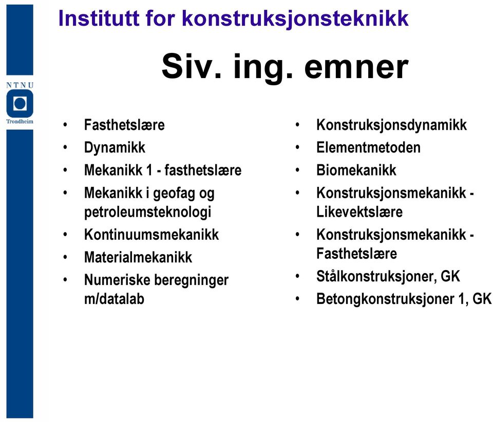 petroleumsteknologi Kontinuumsmekanikk Materialmekanikk Numeriske beregninger