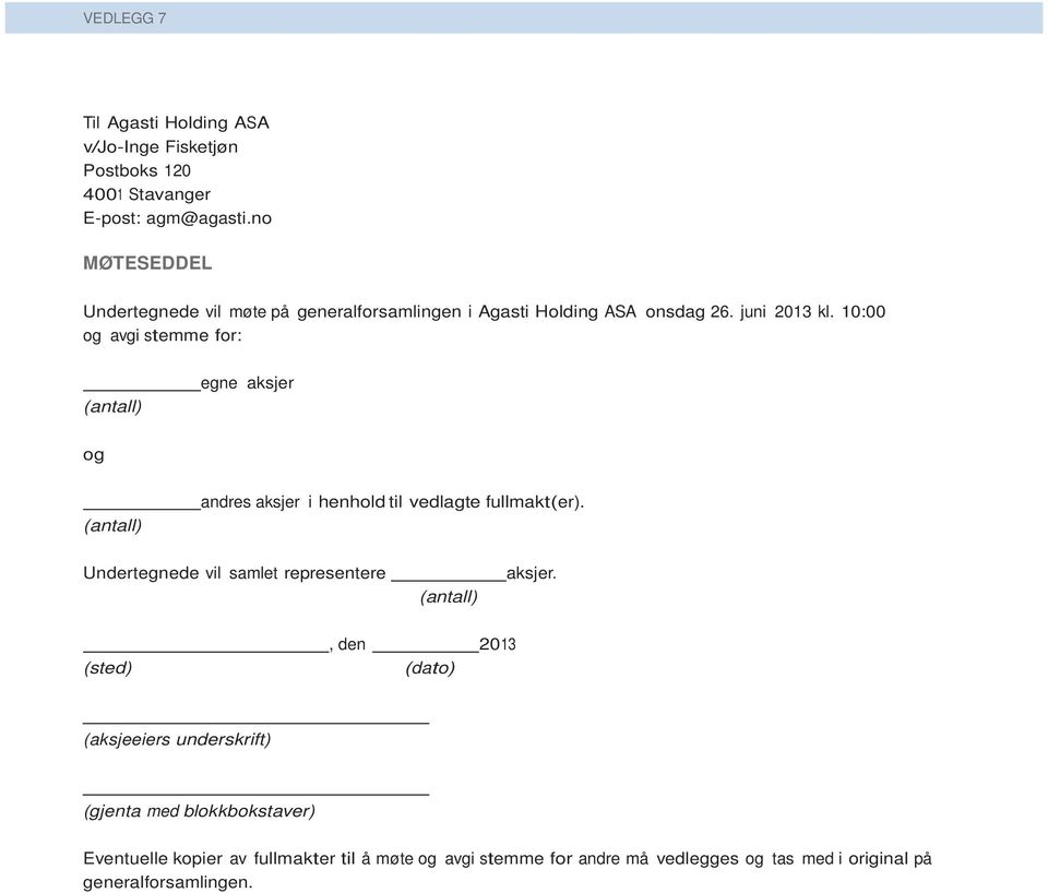 10:00 og avgi stemme for: (antall) egne aksjer og (antall) andres aksjer i henhold til vedlagte fullmakt(er).