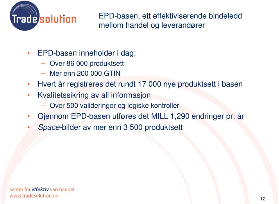 produktsett i basen Kvalitetssikring av all informasjon Over 500 valideringer og logiske