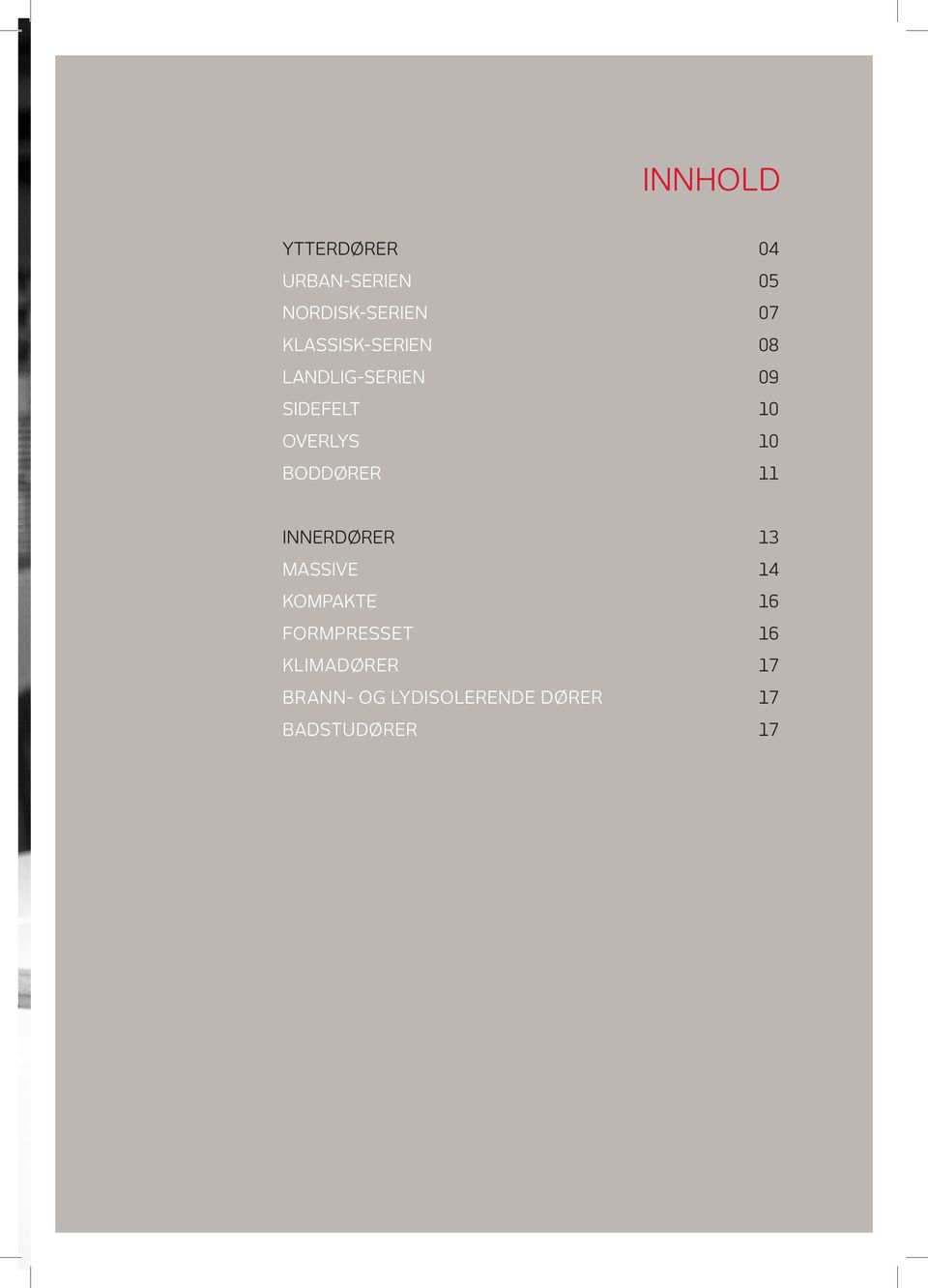 BODDØRER 11 INNERDØRER 13 MASSIVE 14 KOMPAKTE 16 FORMPRESSET