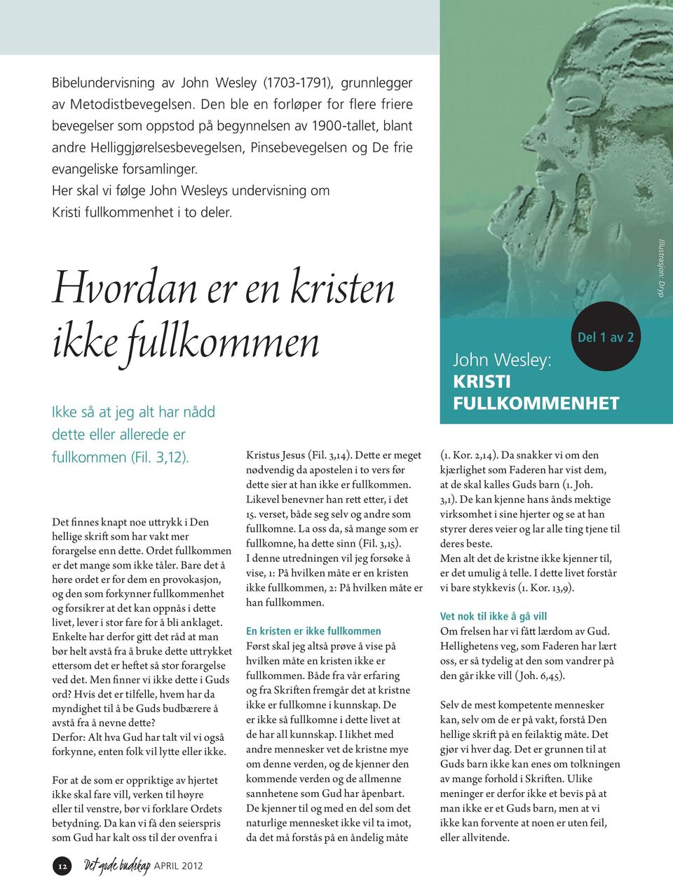 Her skal vi følge John Wesleys undervisning om Kristi fullkommenhet i to deler. Hvordan er en kristen ikke fullkommen Ikke så at jeg alt har nådd dette eller allerede er fullkommen (Fil. 3,12).