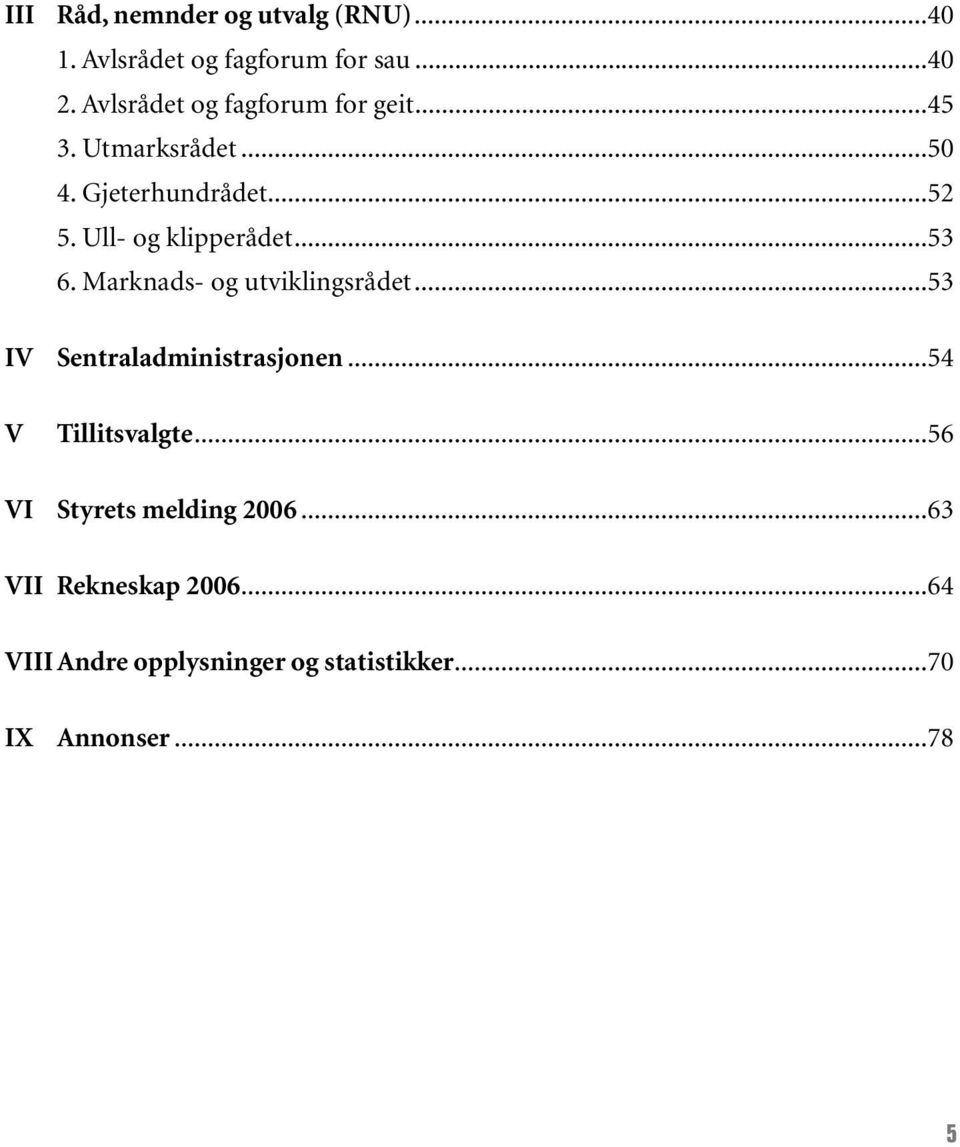 Ull- og klipperådet...53 6. Marknads- og utviklingsrådet...53 IV Sentraladministrasjonen.