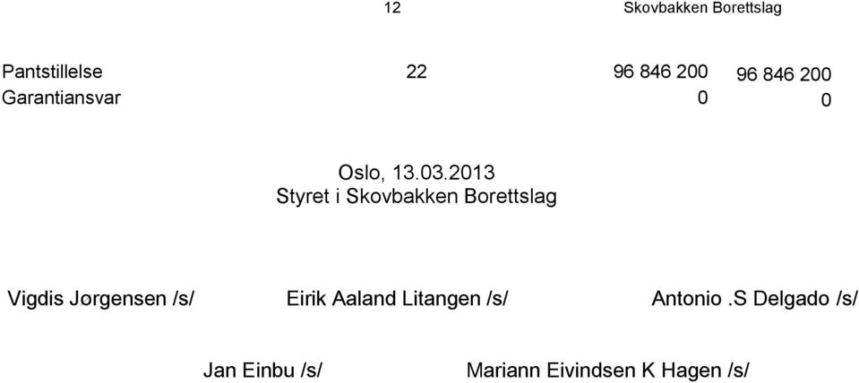 2013 Styret i Skovbakken Borettslag Vigdis Jørgensen /s/