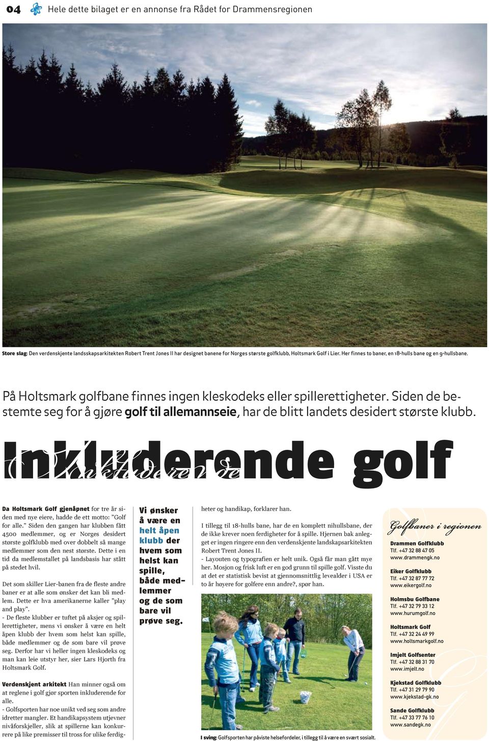 Siden de bestemte seg for å gjøre golf til allemannseie, har de blitt landets desidert største klubb.