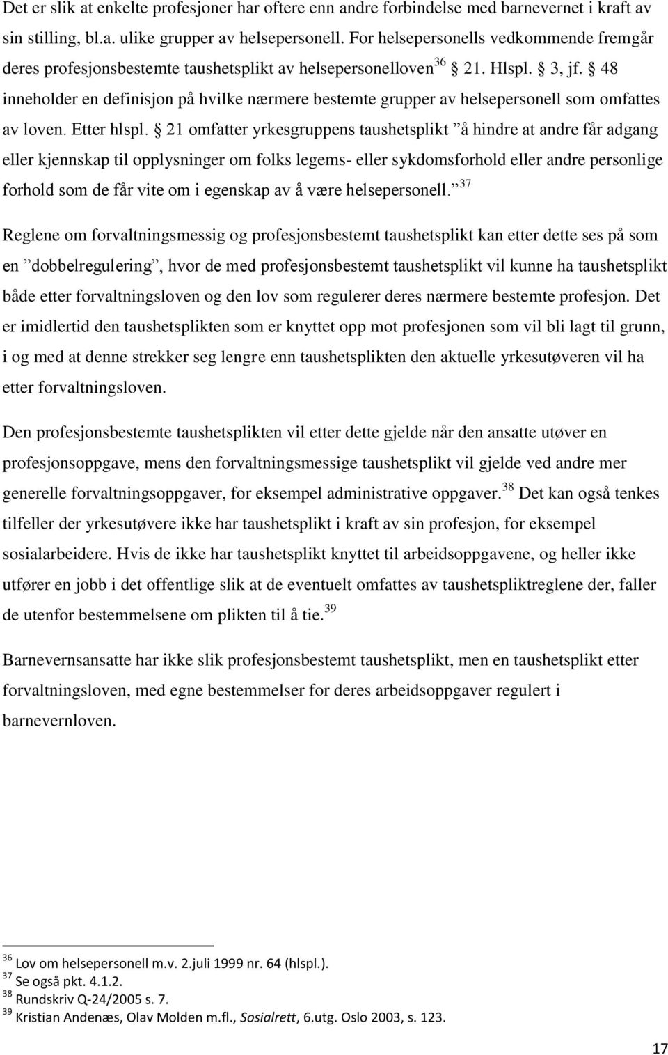 48 inneholder en definisjon på hvilke nærmere bestemte grupper av helsepersonell som omfattes av loven. Etter hlspl.