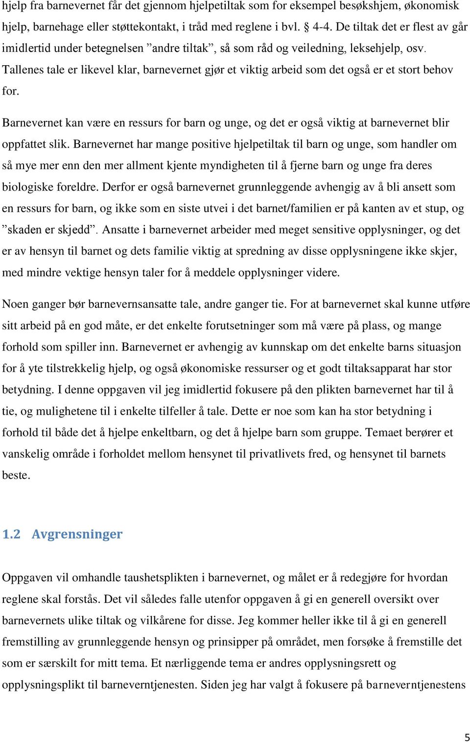 Tallenes tale er likevel klar, barnevernet gjør et viktig arbeid som det også er et stort behov for.