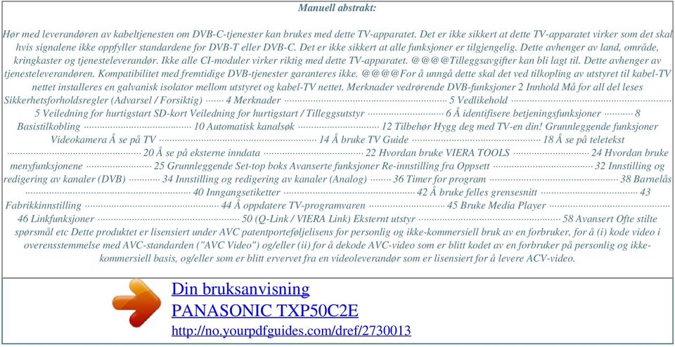 Dette avhenger av land, område, kringkaster og tjenesteleverandør. Ikke alle CI-moduler virker riktig med dette TV-apparatet. @@@@Tilleggsavgifter kan bli lagt til.