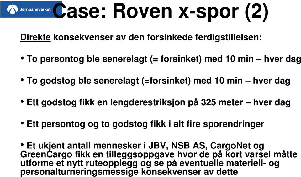 persontog og to godstog fikk i alt fire sporendringer Et ukjent antall mennesker i JBV, NSB AS, CargoNet og GreenCargo fikk en