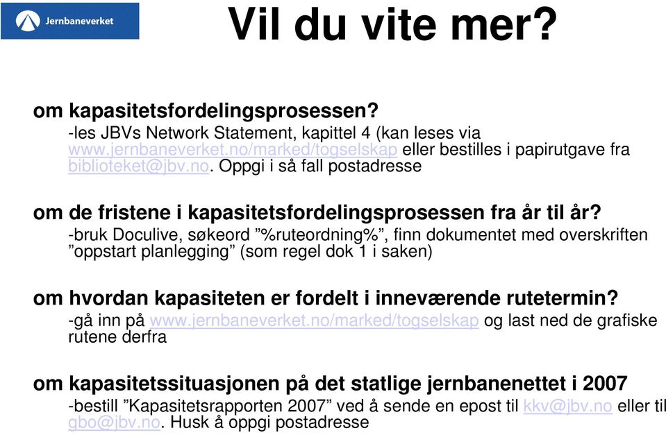 -bruk Doculive, søkeord %ruteordning%, finn dokumentet med overskriften oppstart planlegging (som regel dok 1 i saken) om hvordan kapasiteten er fordelt i inneværende rutetermin?