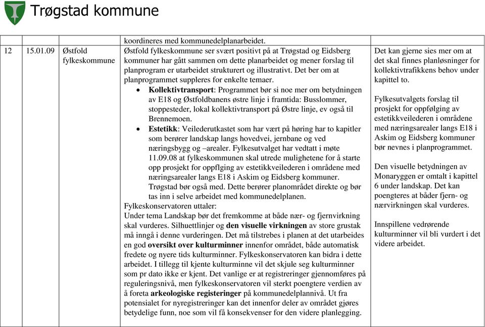 Det ber om at planprogrammet suppleres for enkelte temaer.