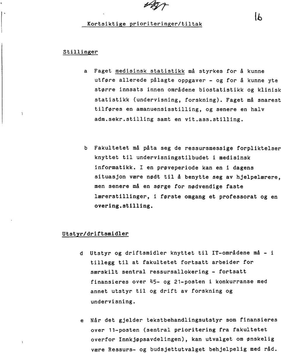 og senere en halv adm.sekr.stilling samt en vit.ass.stilling. Fakultetet må påta seg de ressursmessige forpliktelser knyttet til undervisningstilbudet i medisinsk informatikk.