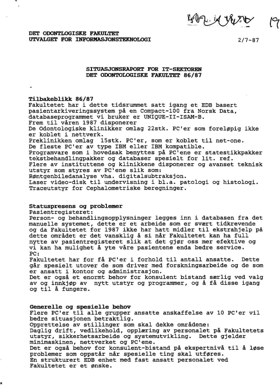 igang et EDB basert pasientarkiveringssystem på en Compact-100 fra Norsk Data, databaseprogrammet vi bruker er UNIQUE-II-ISAM-B. Frem til våren 1987 disponerer De Odontologiske klinikker omlag 22stk.