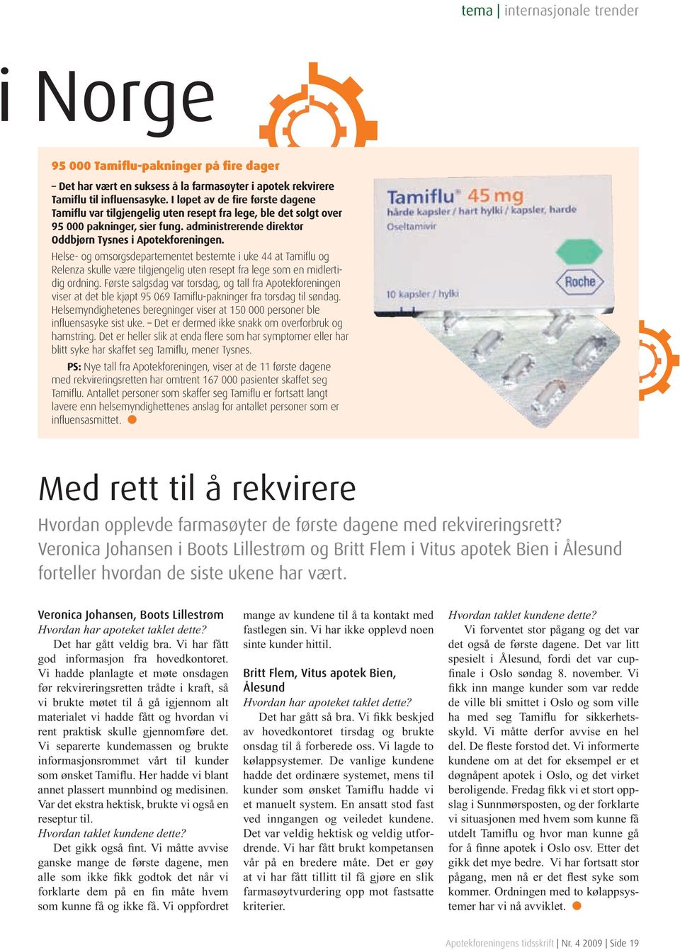 Helse- og omsorgsdepartementet bestemte i uke 44 at Tamiflu og Relenza skulle være tilgjengelig uten resept fra lege som en midlertidig ordning.