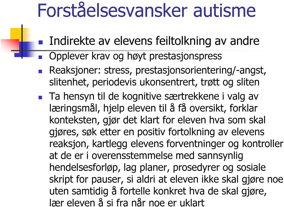 gjøres, søk etter en positiv fortolkning av elevens reaksjon, kartlegg elevens forventninger og kontroller at de er i overensstemmelse med sannsynlig hendelsesforløp, lag