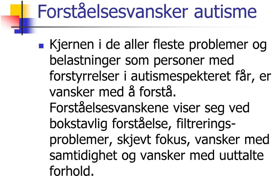 Forståelsesvanskene viser seg ved bokstavlig forståelse,