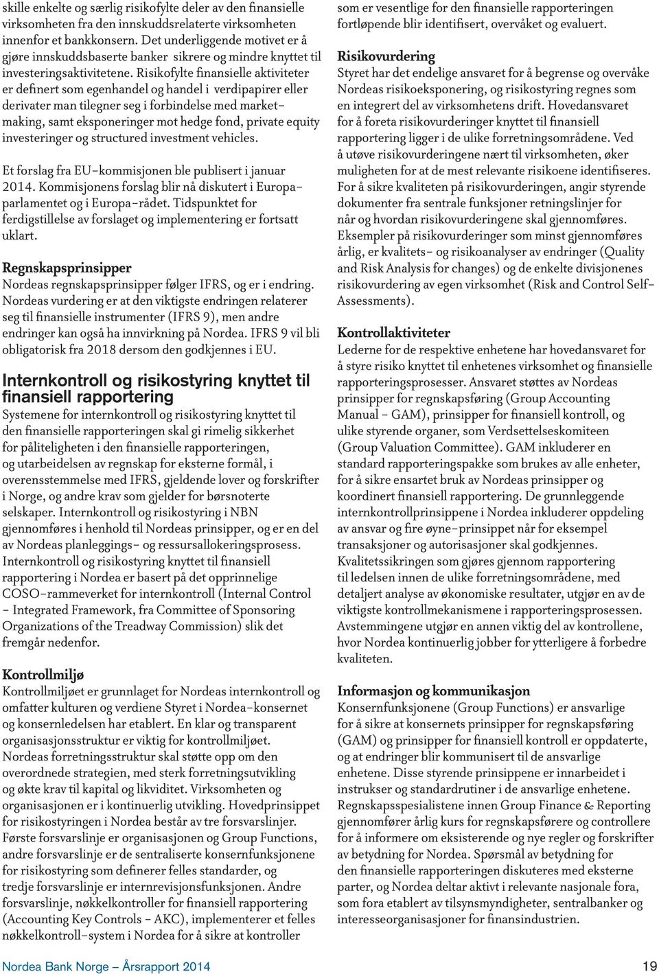 Risikofylte finansielle aktiviteter er definert som egenhandel og handel i verdipapirer eller derivater man tilegner seg i forbindelse med marketmaking, samt eksponeringer mot hedge fond, private