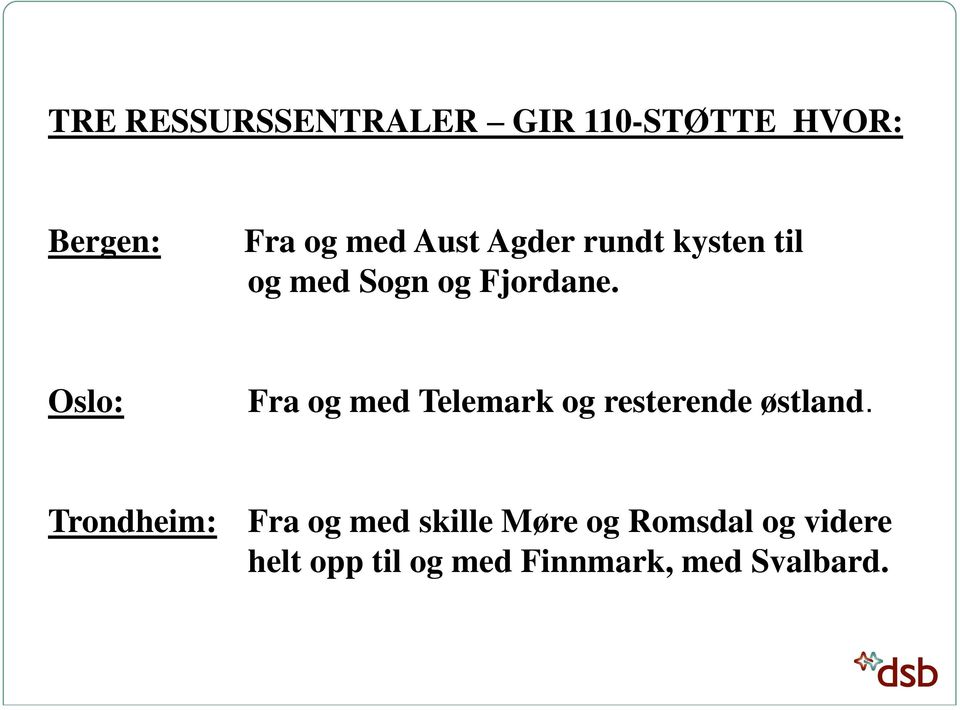 Oslo: Fra og med Telemark og resterende østland.