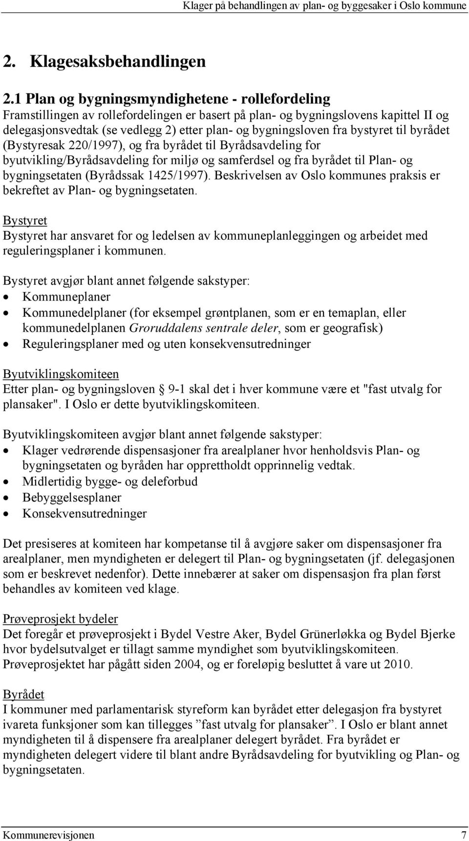 fra bystyret til byrådet (Bystyresak 220/1997), og fra byrådet til Byrådsavdeling for byutvikling/byrådsavdeling for miljø og samferdsel og fra byrådet til Plan- og bygningsetaten (Byrådssak