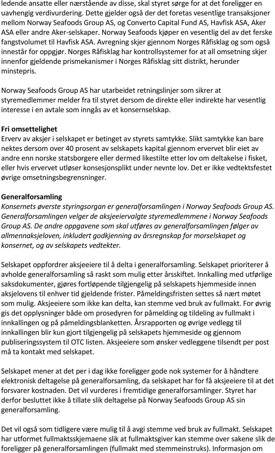 Norway Seafoods kjøper en vesentlig del av det ferske fangstvolumet til Havfisk ASA. Avregning skjer gjennom Norges Råfisklag og som også innestår for oppgjør.