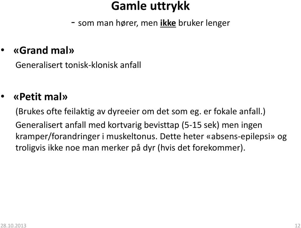 ) Generalisert anfall med kortvarig bevisttap (5-15 sek) men ingen kramper/forandringer i