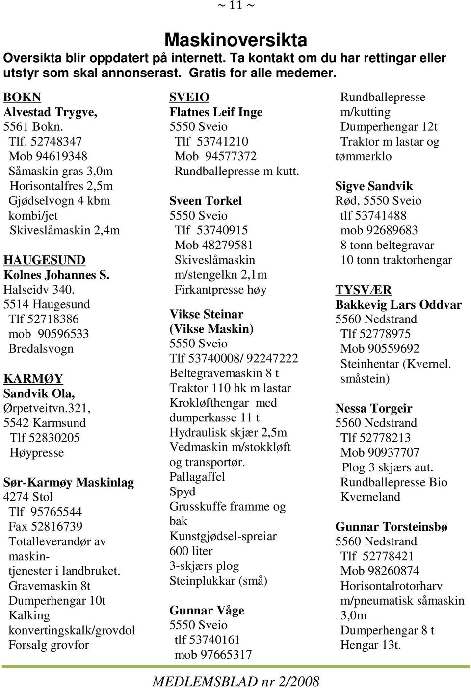 5514 Haugesund Tlf 52718386 mob 90596533 Bredalsvogn KARMØY Sandvik Ola, Ørpetveitvn.