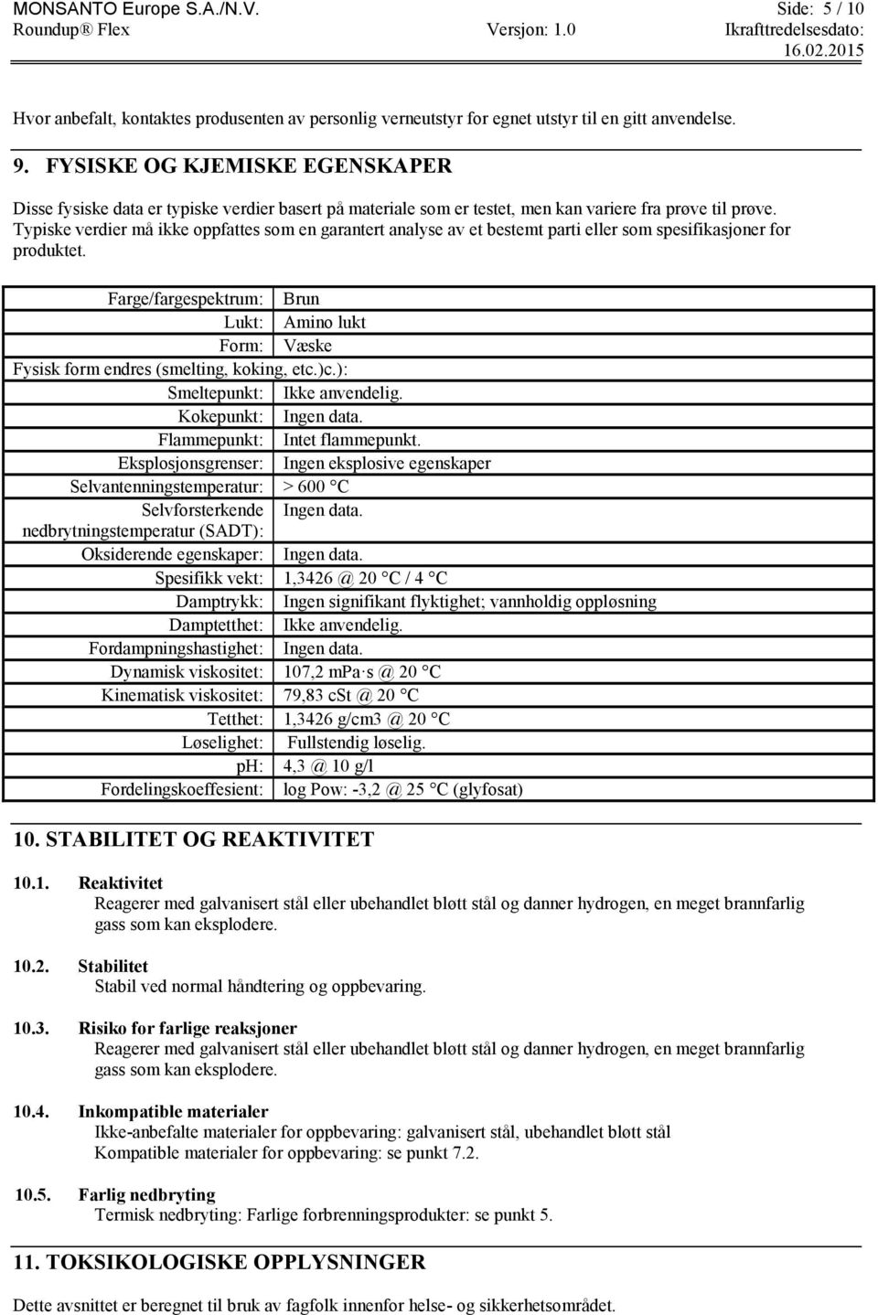 Typiske verdier må ikke oppfattes som en garantert analyse av et bestemt parti eller som spesifikasjoner for produktet.