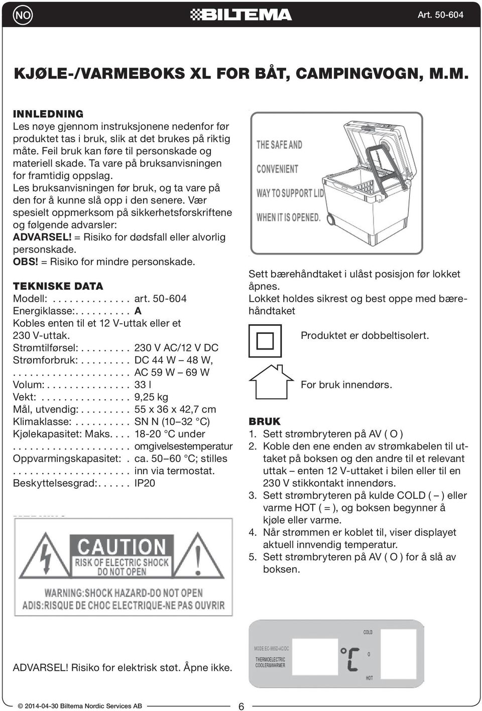 Vær spesielt oppmerksom på sikkerhetsforskriftene og følgende advarsler: ADVARSEL! = Risiko for dødsfall eller alvorlig personskade. OBS! = Risiko for mindre personskade. TEKNISKE DATA Modell:.............. art.