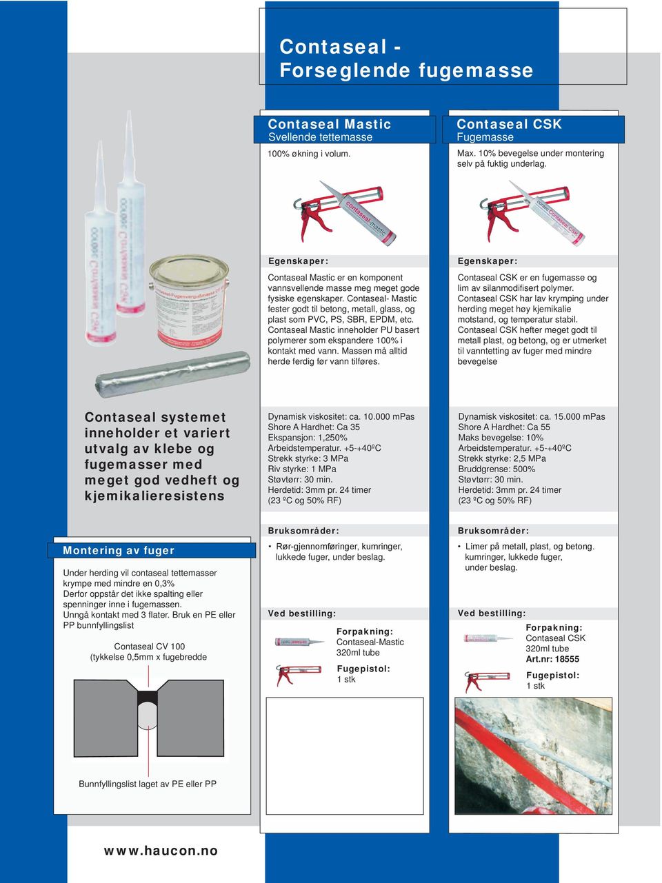 Contaseal Mastic inneholder PU basert polymerer som ekspandere 100% i kontakt med vann. Massen må alltid herde ferdig før vann tilføres.