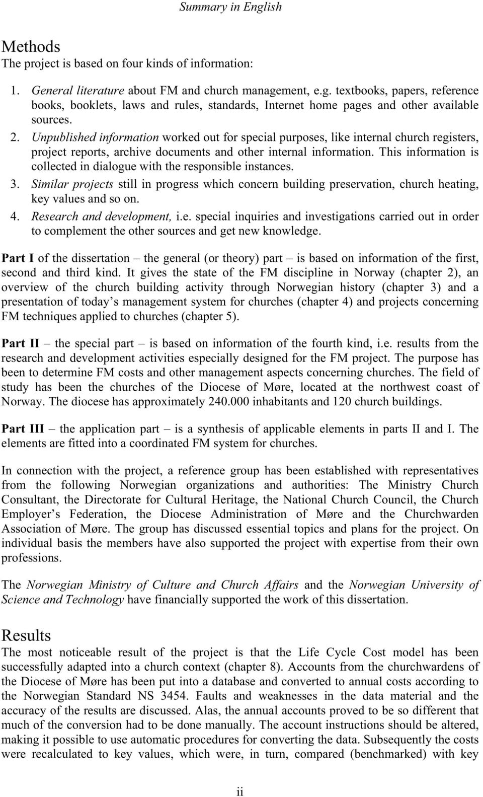 This information is collected in dialogue with the responsible instances. 3. Similar projects still in progress which concern building preservation, church heating, key values and so on. 4.