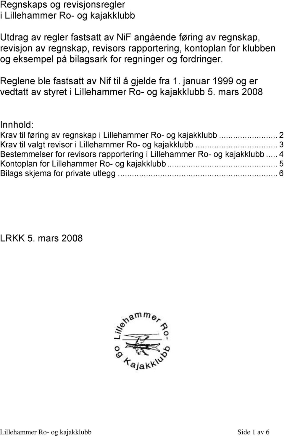 mars 2008 Innhold: Krav til føring av regnskap i Lillehammer Ro- og kajakklubb... 2 Krav til valgt revisor i Lillehammer Ro- og kajakklubb.