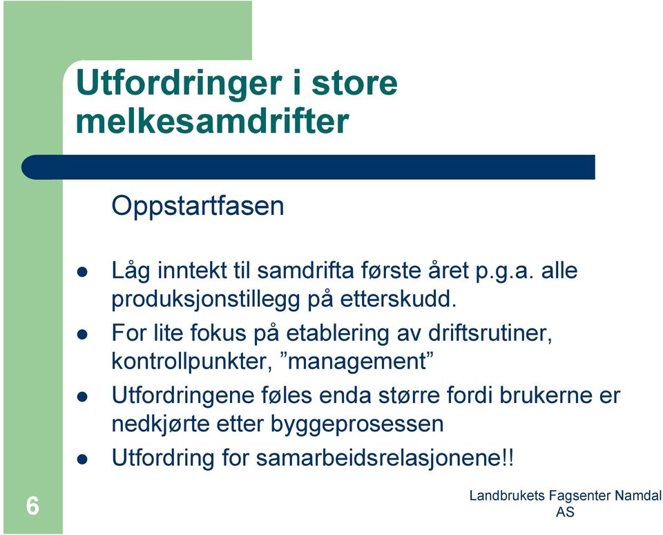 For lite fokus på etablering av driftsrutiner, kontrollpunkter, management