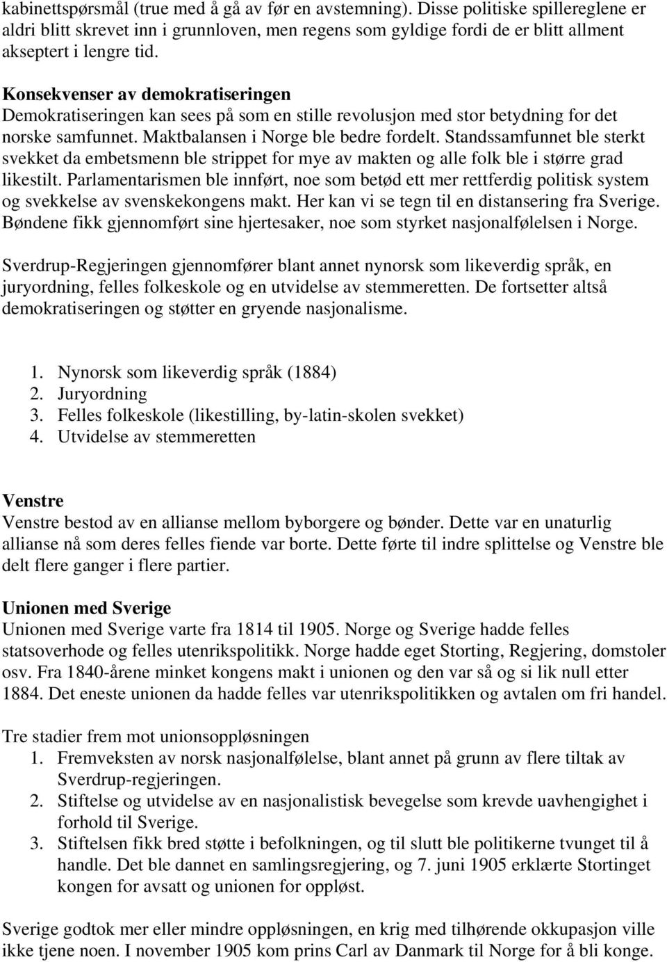 Standssamfunnet ble sterkt svekket da embetsmenn ble strippet for mye av makten og alle folk ble i større grad likestilt.