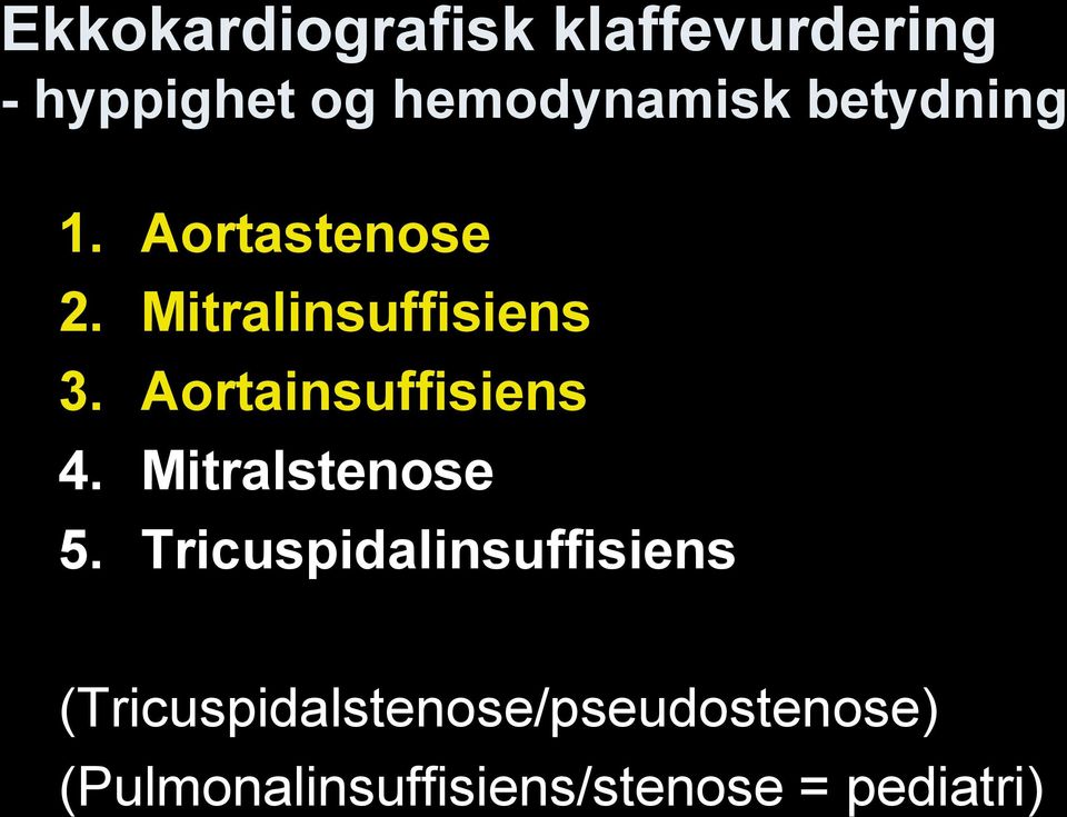 Aortainsuffisiens 4. Mitralstenose 5.