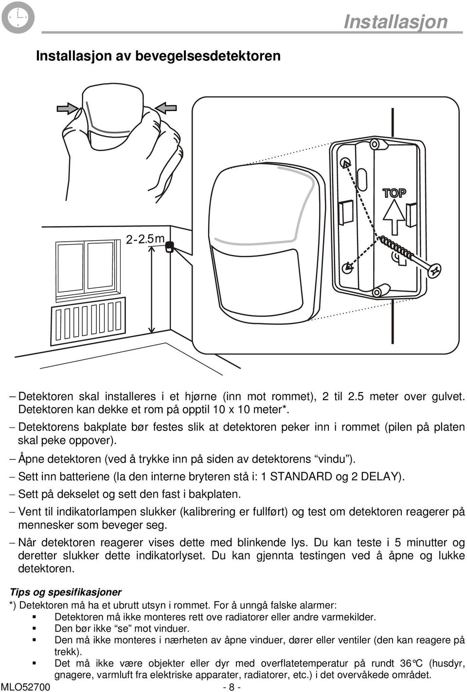 Sett inn batteriene (la den interne bryteren stå i: 1 STANDARD og 2 DELAY). Sett på dekselet og sett den fast i bakplaten.