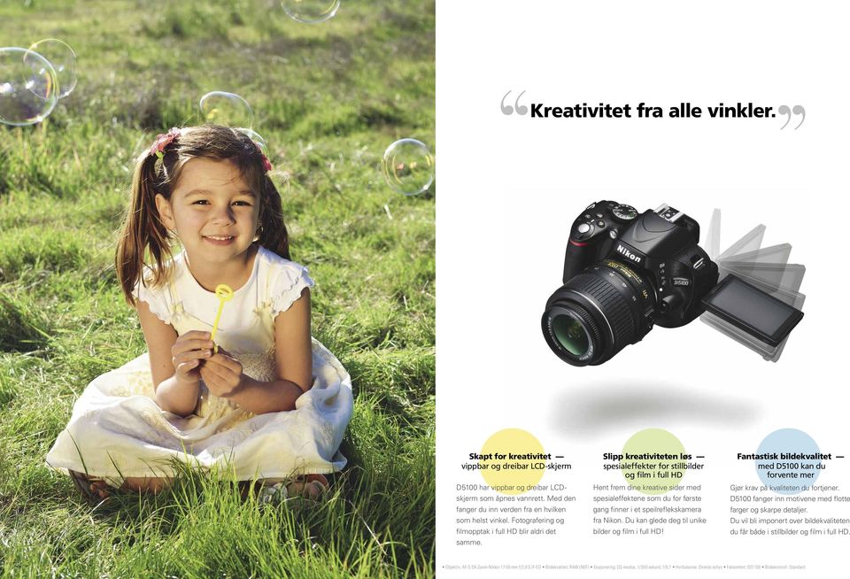 Slipp kreativiteten løs spesialeffekter for stillbilder og film i full HD Hent frem dine kreative sider med spesialeffektene som du for første gang finner i et speilreflekskamera fra Nikon.