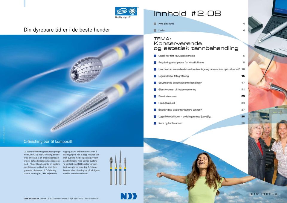 10 g Digital dental fotografering 15 g Selvetsende enkomponente bondinger 17 g Glassionomer til fastsementering 21 g Flow-instrument 23 g Produktaktuelt 24 g Ønsker dine pasienter hvitere tenner?