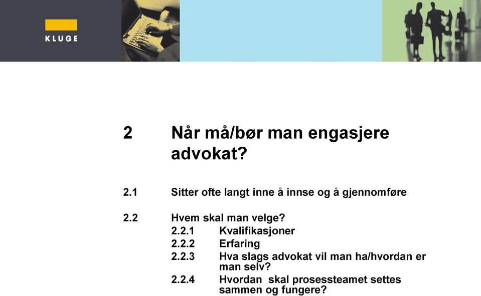 2 Hvem skal man velge? 2.2.1 Kvalifikasjoner 2.2.2 Erfaring 2.2.3 Hva slags advokat vil man ha/hvordan er man selv?